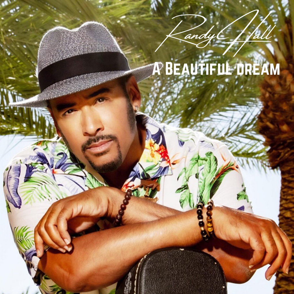 Melodic, Groovy and Soulful with a Golden R&B vibe, Randy Hall is making hits again with ‘A Beautiful Dream’